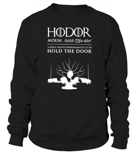 Hodor - Hold The Door T Shirt Sweatshirt Unisex