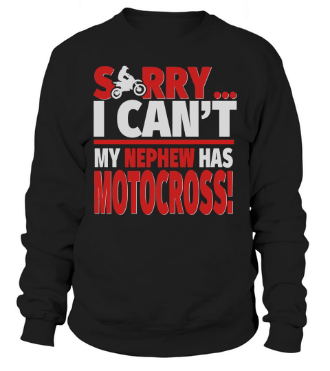 Motocross Aunt Or Motocross Uncle Shirt  Sorry I Cant Sweatshirt Unisex