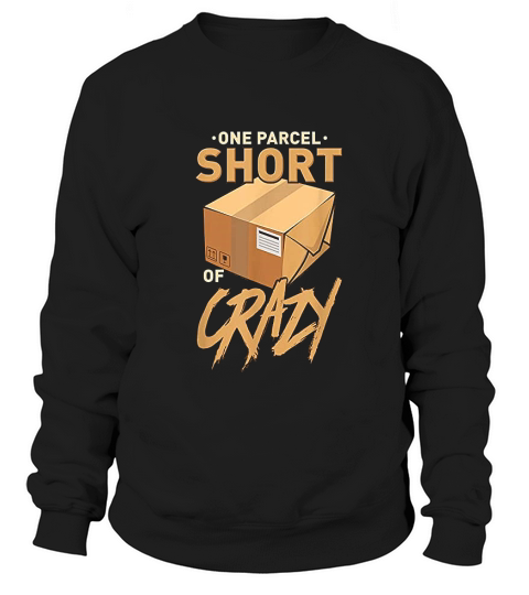 One Parcel Short Of Crazy For Postal Worker Sweatshirt Unisex