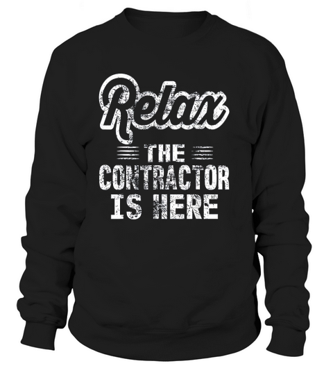 Relax The Contractor Is Here Funny Work Distressed Sweatshirt Unisex