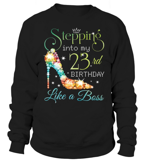 Stepping Birthday T-shirt - Stepping Into 23rd Like A Boss T-shirt Sweatshirt Unisex