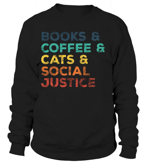 Vintage Books Coffee Cats Social Justice Protest T Shirt_1 Sweatshirt Unisex
