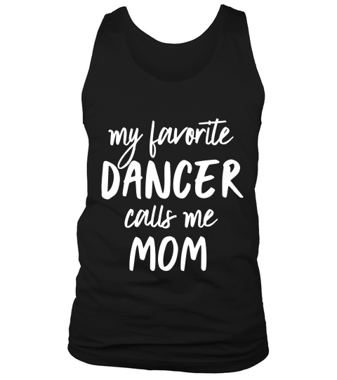 Funny Ballet & Dance Shirt - My Favorite Dancer Calls Me Mom Tank Top Unisex
