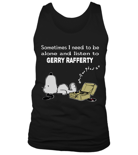 Sometimes I need to be alone and listen to Gerry Rafferty Tank Top Unisex