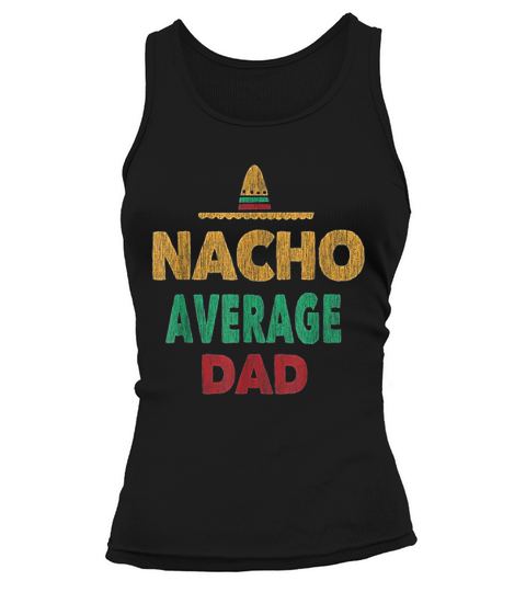Funny Mexican Nacho Average Dad Fathers Day Gift Tank top Woman