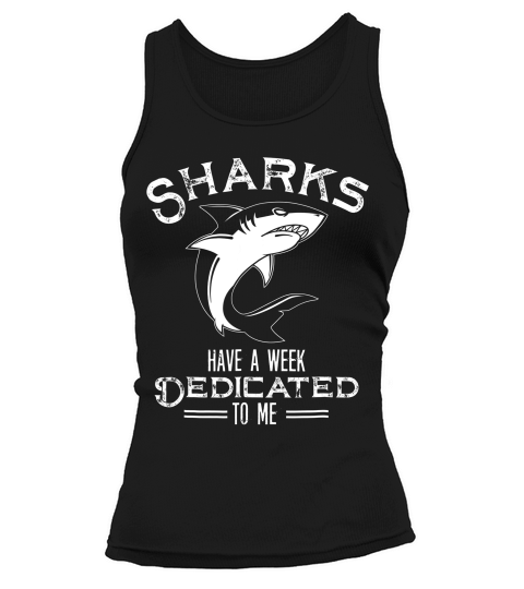 Sharks Have A Week Dedicated To Me Funny T-shirt Tank top Woman