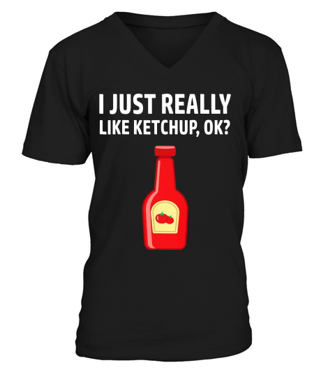 I Like Ketchup Funny Bbq Tomato Sauce Lovers Gift T-shirt V-Neck T-shirt