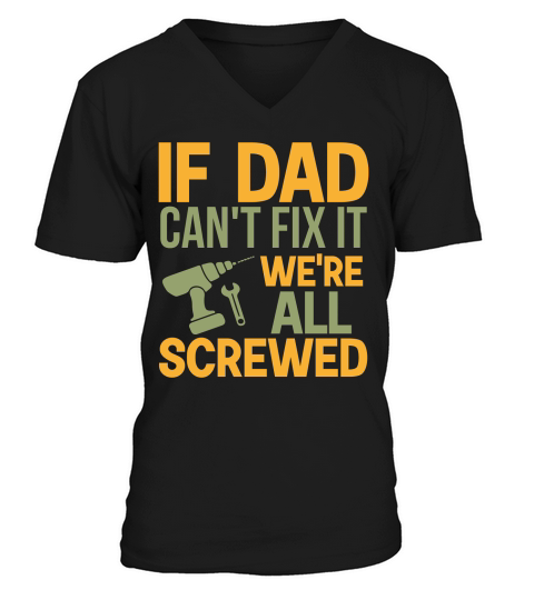 If Dad Cant Fix It Were All Screwed V-Neck T-shirt