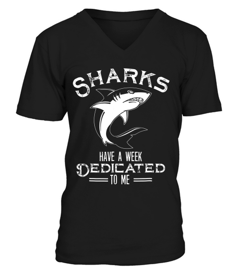 Sharks Have A Week Dedicated To Me Funny T-shirt V-Neck T-shirt
