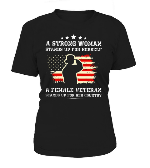 a strong woman stands up for herself a female veteran stands up for her country Women's T-Shirt