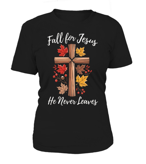 Fall For Jesus He Never Leeaves Women's T-Shirt