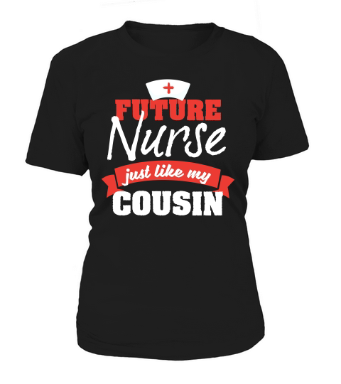 Future Nurse Gift Like My Cousin Women's T-Shirt