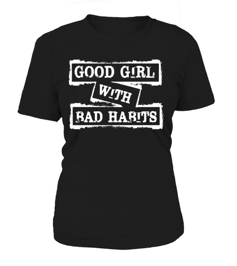 Good Girl With Bad Habits Funny Women's T-Shirt