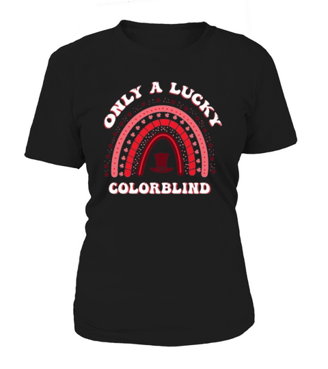 Only A Lucky Colorblind St Patricks Day Funny Women's T-Shirt