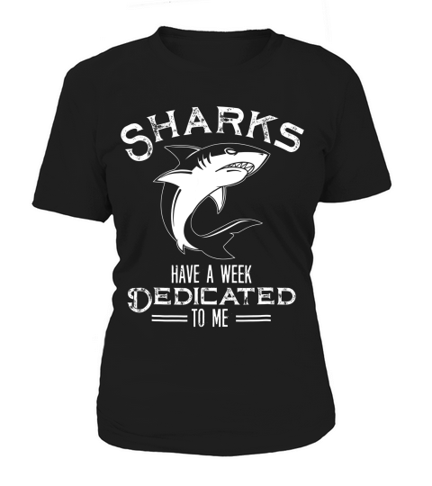 Sharks Have A Week Dedicated To Me Funny T-shirt Women's T-Shirt