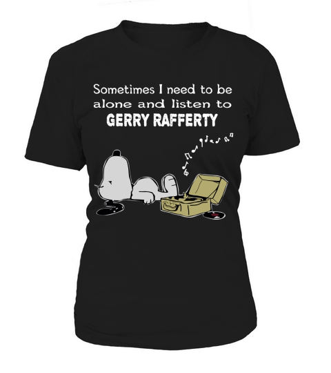 Sometimes I need to be alone and listen to Gerry Rafferty Women's T-Shirt