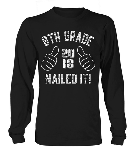 8th Grade Nailed It 2018 Funny Graduation Gift T-shirt Long sleeved Unisex