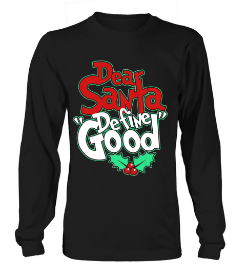 Dear Santa Define Good Naughty Or Nice Christmas T-shirt Long sleeved Unisex