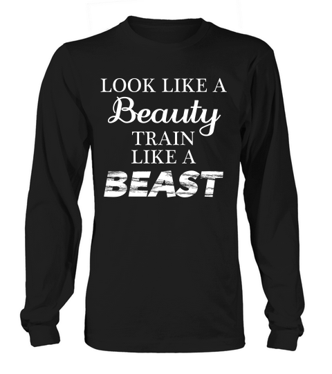Look Like A Beauty Train Like A Beast Motivation T-shirt Long sleeved Unisex