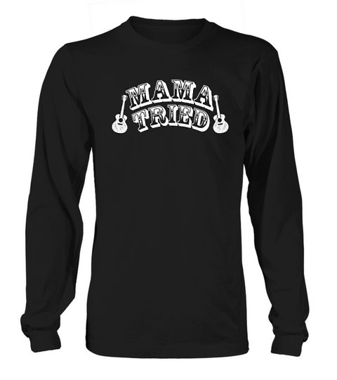 Mama Tried Cute Country Music Long sleeved Unisex