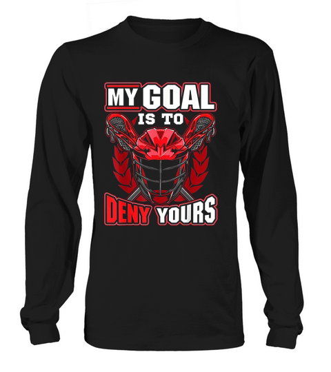 My Goal Is To Deny Yours Lacrosse Goalie Defender Long sleeved Unisex
