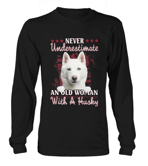 Never Underestimate An Old Woman With A Husky Long sleeved Unisex