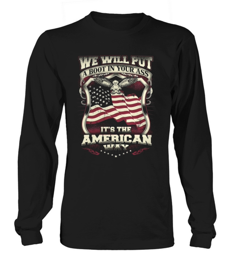 We Will Put A Boot In Your Ass Its The American Way T Shirt Long sleeved Unisex