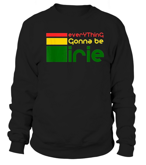 Everyting Gonna Be Irie  Love For Jamaica Sweatshirt Unisex