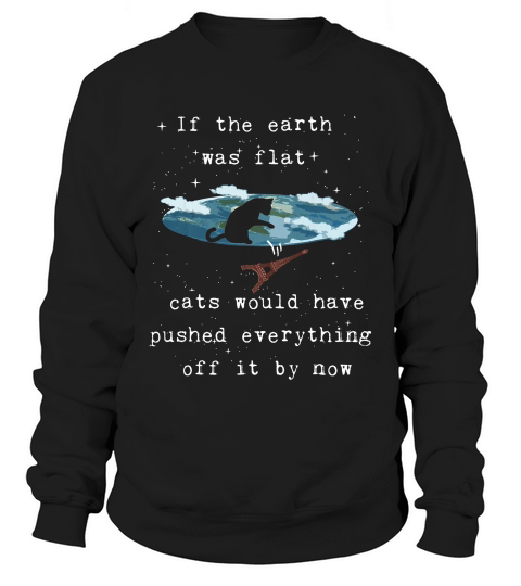 Funny Flat Earth Cat T-shirt Mens & Womens Sizes 5 Colors Sweatshirt Unisex