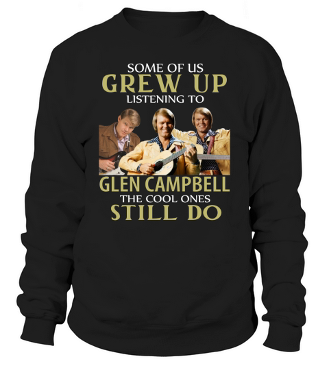 GREW UP LISTENING TO GLEN CAMPBELL Sweatshirt Unisex