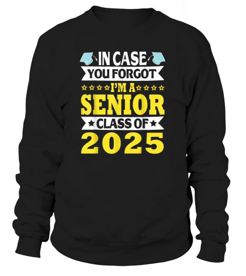 In Case You Forget I m A Senior Class Of 2025 Sweatshirt Unisex