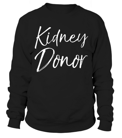 Kidney Donor For Women Cute Organ Donor Gift T-shirt Sweatshirt Unisex