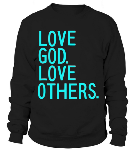 Love God Love Others Christian T-shirt Sweatshirt Unisex