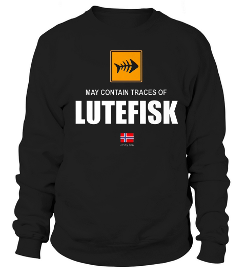 May Contain Traces Of Lutefisk, Norwegian Heritage T-shirt Sweatshirt Unisex