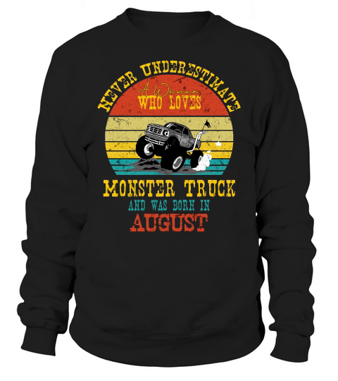 Never Underestimate A Woman Who Loves Monster Truck And Was Born In August Vintage Sweatshirt Unisex