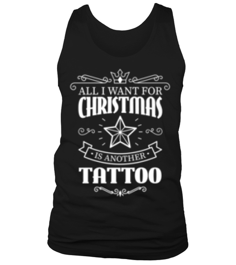 All I Want For Christmas Is Another Tattoo Gift T-shirt Tank Top Unisex