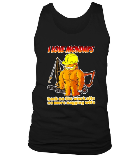 I Love Mondays Back On The Worksite No More Nagging Wife Tank Top Unisex