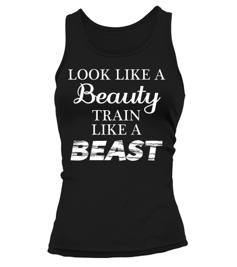 Look Like A Beauty Train Like A Beast Motivation T-shirt Tank top Woman