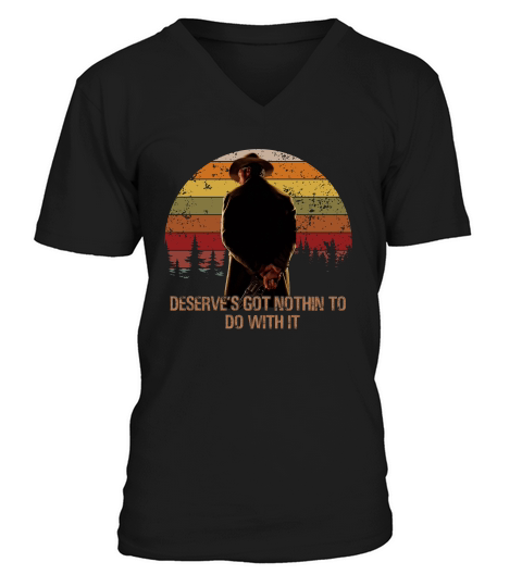 Deserves Got Nothing To Do With It Vintage T-shirt V-Neck T-shirt