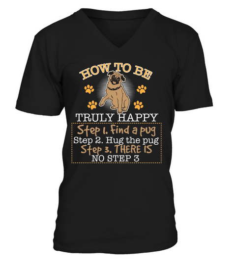 Funny Pug Shirt How To Be Truly Happy Step 1 Find A Pug V-Neck T-shirt