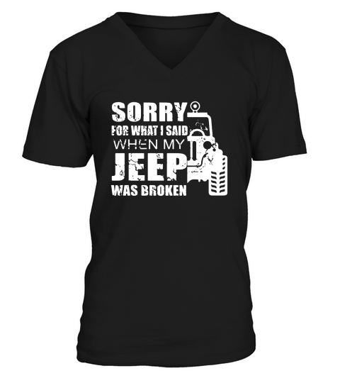 Sorry for what i said when my jeep was broken Hoodie Unisex V-Neck T-shirt
