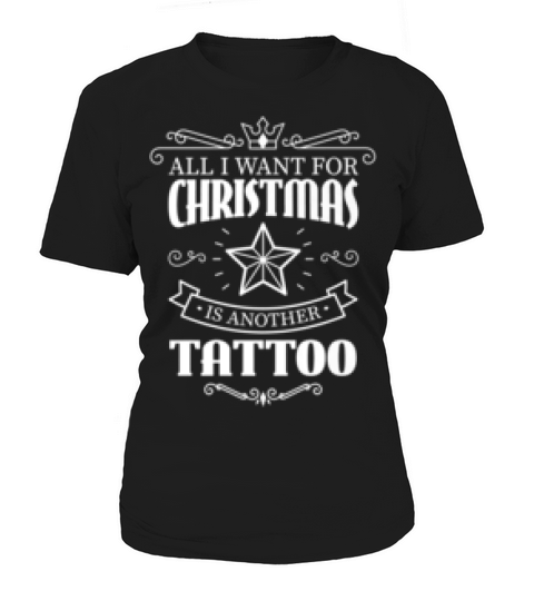 All I Want For Christmas Is Another Tattoo Gift T-shirt Women's T-Shirt