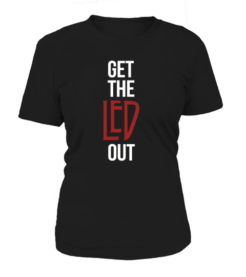 Get The Led Out T-Shirt Women's T-Shirt
