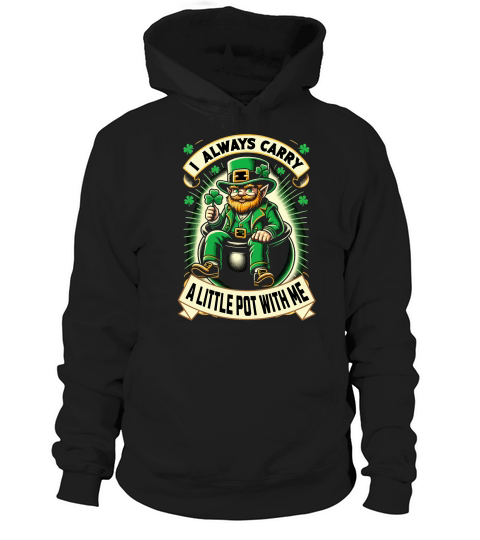 St Patricks Day I Always Carry a Little Pot with Me Hoodie Unisex