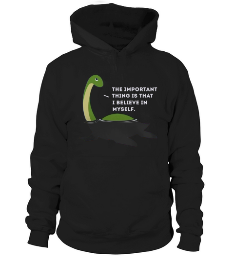 The Important This Thing Is I Believe In Myself Nessie Monster Hoodie Unisex