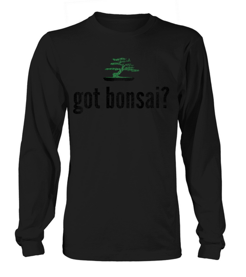 Got Bonsai Funny Vintage T-shirt Long sleeved Unisex