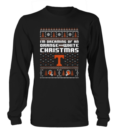 Tennessee Volunteers - Ugly Christmas Dreaming Of Orange and White Christmas Long sleeved Unisex