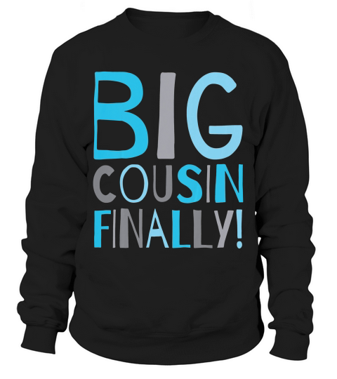 Kids Big Cousin Finally Pregnancy Announcement T-shirt Sweatshirt Unisex