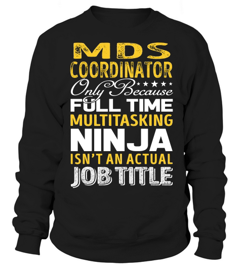 Mds Coordinator Isnt An Actual Job Title T-shirt Sweatshirt Unisex