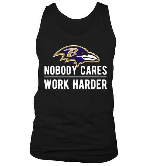 Baltimore Raven Nobody cares work harder Tank Top Unisex